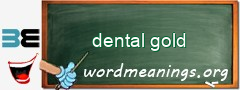 WordMeaning blackboard for dental gold